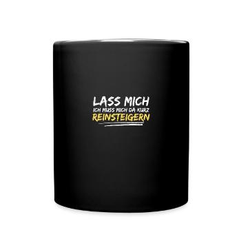 lass mich reinsteigern spruch geschenk idee wut - Tasse einfarbig - Schwarz - Vorne