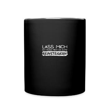 lass mich reinsteigern spruch geschenk idee wut - Tasse einfarbig - Schwarz - Vorne
