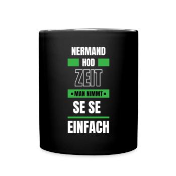 Koi Zeit, de nimmt ma se - bayerischer Spruch - Tasse einfarbig - Schwarz - Vorne