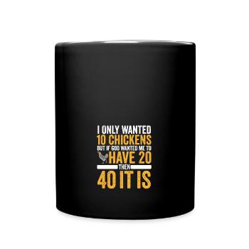 Poultry Farming I Only Wanted 10 Chickens Funny - Tasse einfarbig - Schwarz - Vorne