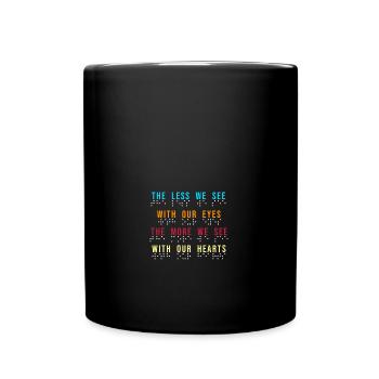 Less We See With Our Eyes The More We See With - Full Colour Mug - black - Front