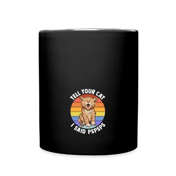 Funny Retro Cat Tell Your Cat I Said Pspsps - Tasse einfarbig - Schwarz - Vorne