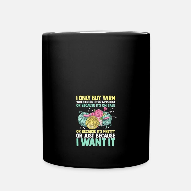 I Only Buy Yarn When I Need It For A Project - Full Colour Mug - black