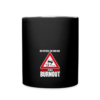 But officer the sign said to do a burnout - Tasse einfarbig - Schwarz - Vorne