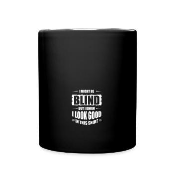 I Might Be Blind But I Know I Look Good In This - Tasse einfarbig - Schwarz - Vorne