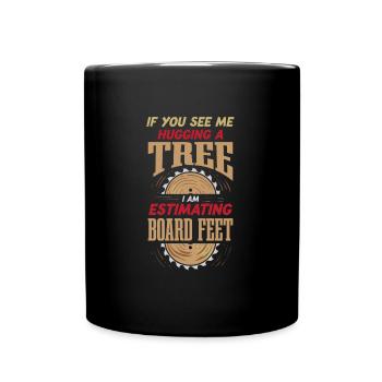 I Am Estimating Board Feet Funny Lumberjack Logger - Full Colour Mug - black - Front