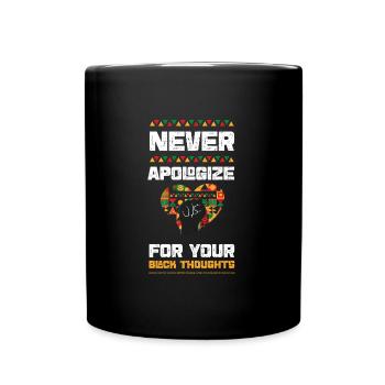 Never Apologize For Your Black T... - Full Colour Mug - black - Front
