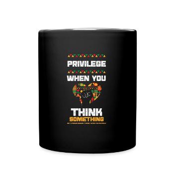 Privilege When You Think Somethi... - Full Colour Mug - black - Front