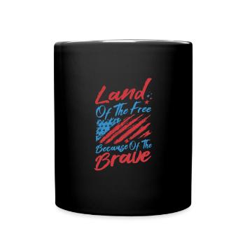 Land Of The Free Because Of The Brave - Full Colour Mug - black - Front