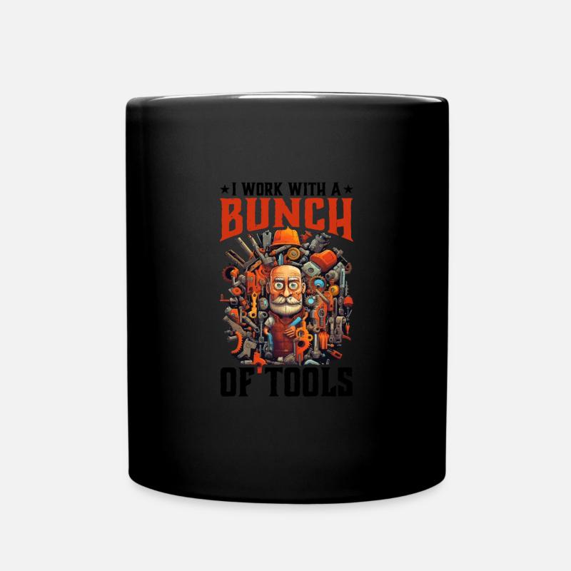 I Work With A Bunch Of Tools 25 - Tasse einfarbig - Schwarz