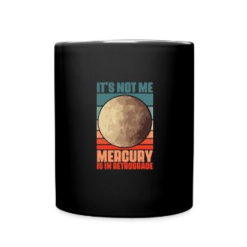 Funny It's Not Me Mercury Is In Retrograde For An - Tasse einfarbig - Schwarz - Vorne