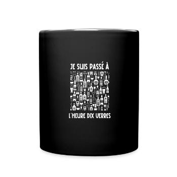je suis passé à l'heure dix verres - Mug uni - noir - Devant