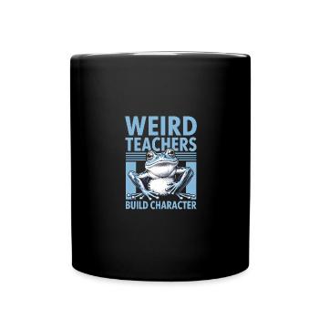 Weird Teachers Build Character Appreciation - Tasse einfarbig - Schwarz - Vorne