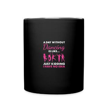 Dancer A Day Without Dancing - Tasse einfarbig - Schwarz - Vorne
