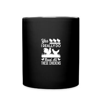 Ja, ich brauche wirklich alle diese Hühner 1 - - Tasse einfarbig - Schwarz - Vorne
