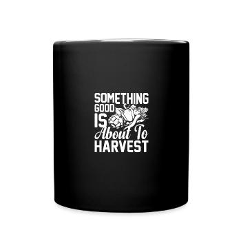 Something good is about to be harvested - - Full Colour Mug - black - Front