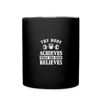 Der Körper erreicht, woran der Geist glaubt - - Tasse einfarbig - Schwarz - Vorne