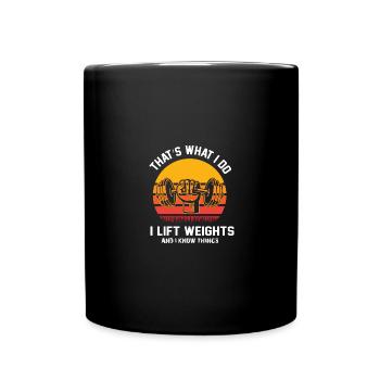 That's what I do: I lift weights and I know - Full Colour Mug - black - Front