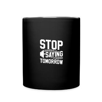 Stop Saying Tomorrow 2 - - Full Colour Mug - black - Front