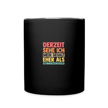 At the moment, I see my salary more as a painful - Full Colour Mug - black - Front