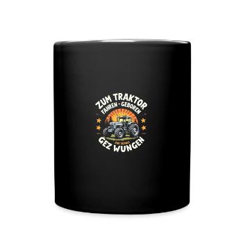 Zum Traktor Fahren Geboren Bauer Witzigen Sprüchen - Tasse einfarbig - Schwarz - Vorne