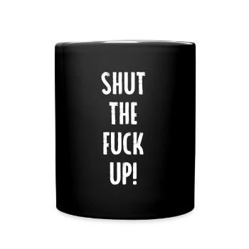 Shut the fuck up - Halts Maul - Tasse einfarbig - Schwarz - Vorne