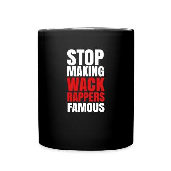 stop making Wack Rappers Famous Hip Hop - Tasse einfarbig - Schwarz - Vorne