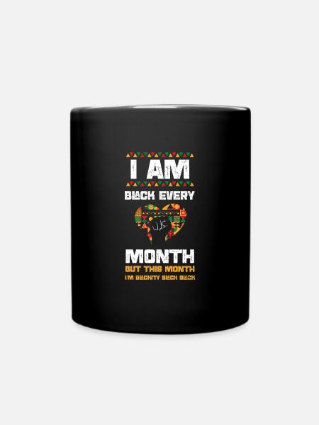 I Am Black Every Month But This... - Tasse einfarbig - Schwarz