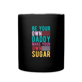 Sei Dein Eigener Daddy Mach Deinen Eigenen Zucker - Tasse einfarbig - Schwarz - Vorne