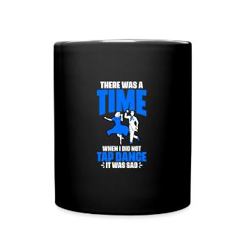Funny There Was A Time When I Did Not Tap Dance A - Full Colour Mug - black - Front