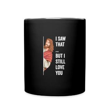 Jesus I Saw That Watcha Doin But I Still Love You - Full Colour Mug - black - Front