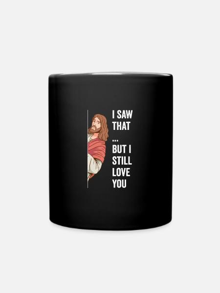Jesus I Saw That Watcha Doin But I Still Love You - Full Colour Mug - black