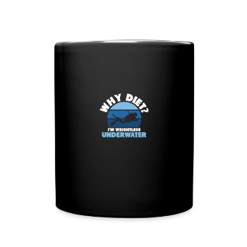Why Diet I'm Weightless Underwater Tauchen Taucher - Tasse einfarbig - Schwarz - Vorne