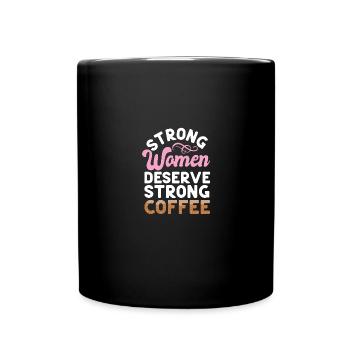 Strong Women Deserve Strong Coffee Kaffee Cafe - Tasse einfarbig - Schwarz - Vorne