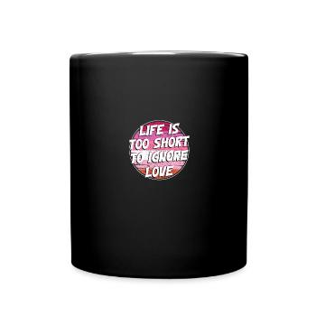 Life Is Too Short To Ignore Love Pride Lesbian - Full Colour Mug - black - Front