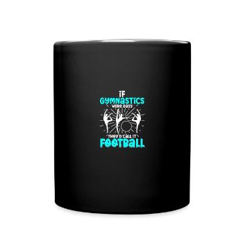 if gymnastics were easy football for gymnasts - Full Colour Mug - black - Front