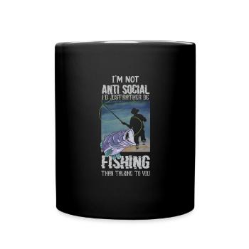 I'm Not Anti-Social I'd Just Rather Be Fishing - Full Colour Mug - black - Front