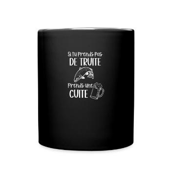 si tu prends pas de truite prends une cuite - Mug uni - noir - Devant