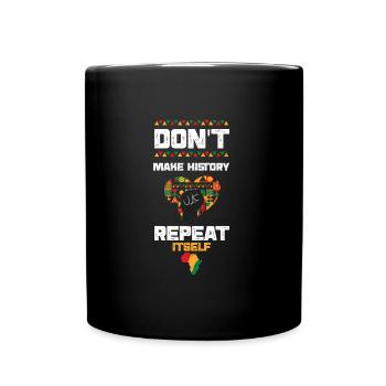 Don't Make History Repeat Itself - Full Colour Mug - black - Front