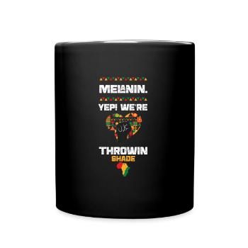 Melanin. Yep! We're Throwin' Shade - Tasse einfarbig - Schwarz - Vorne