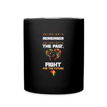 Remember the Past, Fight for the... - Tasse einfarbig - Schwarz - Vorne