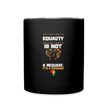 Equality is not a Request, It's... - Full Colour Mug - black - Front