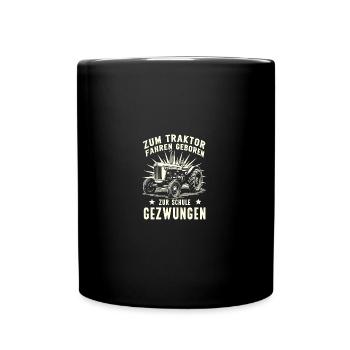 Zum Traktor Fahren Geboren Bauer Witzigen Sprüchen - Tasse einfarbig - Schwarz - Vorne