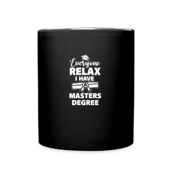 Everyone Relax I Have A Masters Degree - Tasse einfarbig - Schwarz - Vorne