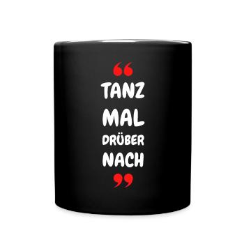 Tanz Mal Drüber Nach Typo-Statement - Tasse einfarbig - Schwarz - Vorne