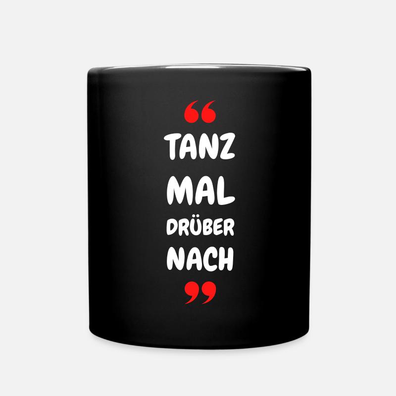 Tanz Mal Drüber Nach Typo-Statement - Tasse einfarbig - Schwarz