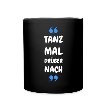 Tanz Mal Drüber Nach - Tasse einfarbig - Schwarz - Vorne