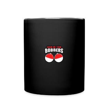 Fish Catching Fishermen - Show Me Your Bobbers - Tasse einfarbig - Schwarz - Vorne