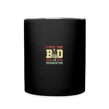 I Put Bad in Badminton Sport Shuttlecock Player - Tasse einfarbig - Schwarz - Vorne