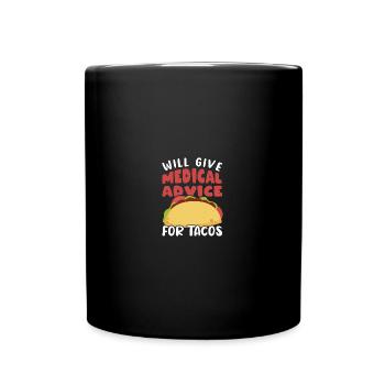 Will Give Medical Advice for Tacos Doctor - Tasse einfarbig - Schwarz - Vorne
